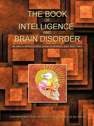 Cover for Dima Elsersawi B.sc. Psyc +gps · The Book of Intelligence and Brain Disorder: Your Brain Must Have All Forms of Intelligence: Iq, Eq, and Cq (Paperback Book) (2010)