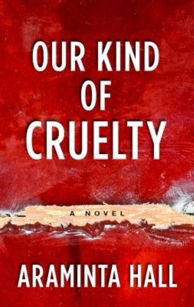 Cover for Araminta Hall · Our Kind of Cruelty (Hardcover Book) (2018)