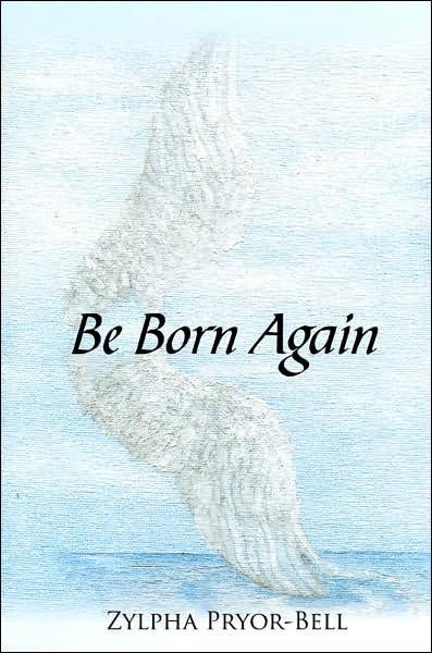 Cover for Zylpha Pryor-bell · Be Born Again (Pocketbok) (2007)