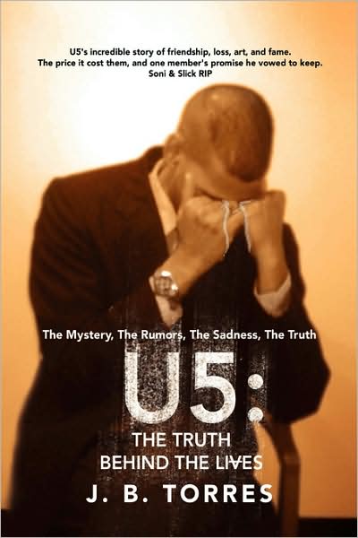 Cover for J. B. Torres · U5: the Truth Behind the Lives: the Mystery, the Rumors, the Sadness, the Truth. (Paperback Book) (2008)