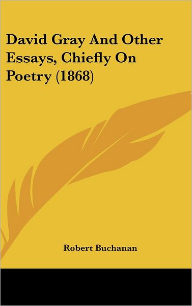 David Gray and Other Essays, Chiefly on Poetry (1868) - Robert Buchanan - Książki - Kessinger Publishing, LLC - 9781436563666 - 2 czerwca 2008