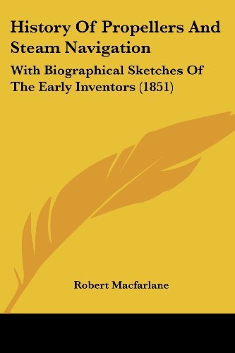 Cover for Robert Macfarlane · History of Propellers and Steam Navigation: with Biographical Sketches of the Early Inventors (1851) (Paperback Bog) (2008)