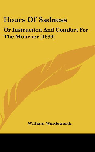 Cover for William Wordsworth · Hours of Sadness: or Instruction and Comfort for the Mourner (1839) (Hardcover Book) (2008)