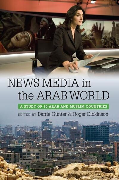 Cover for Barrie Gunter · News Media in the Arab World: A Study of 10 Arab and Muslim Countries (Paperback Book) (2013)