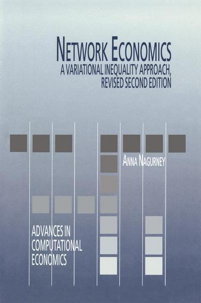 Cover for Anna Nagurney · Network Economics: A Variational Inequality Approach - Advances in Computational Economics (Paperback Book) [Softcover reprint of hardcover 2nd ed. 1999 edition] (2010)