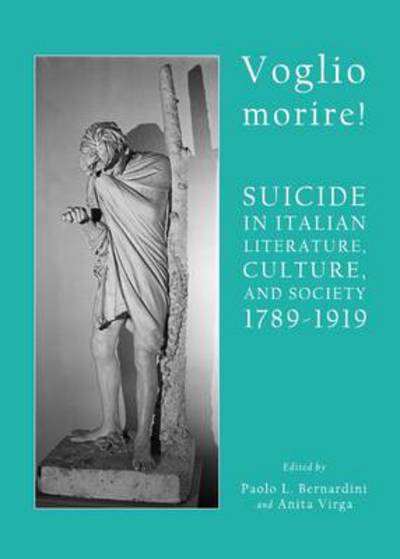 Cover for Paolo L Bernardini · Voglio Morire!: Suicide in Italian Literature, Culture, and Society 1789-1919 (Hardcover Book) (2013)