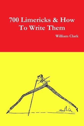 700 Limericks & How to Write Them - William Clark - Books - lulu.com - 9781445262666 - November 28, 2009
