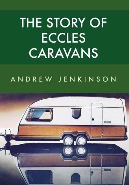 Cover for Andrew Jenkinson · The Story of Eccles Caravans (Paperback Book) (2017)