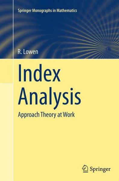 Cover for R. Lowen · Index Analysis: Approach Theory at Work - Springer Monographs in Mathematics (Paperback Bog) [Softcover reprint of the original 1st ed. 2015 edition] (2016)