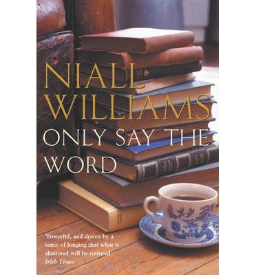 Cover for Niall Williams · Only Say the Word (Paperback Book) (2013)