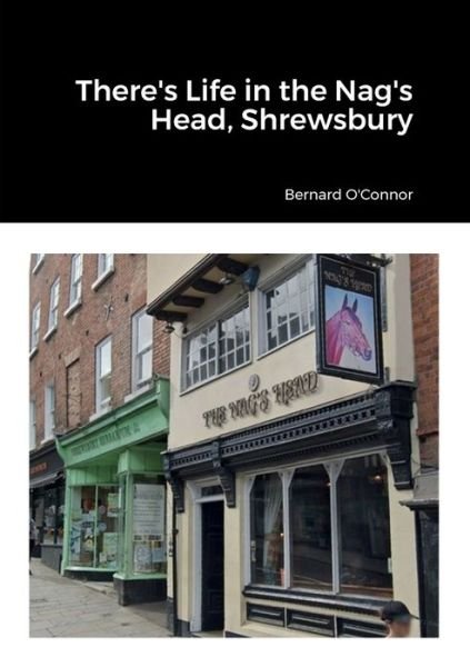 Cover for Bernard O'Connor · There's Life in the Nag's Head, Shrewsbury (Book) (2023)