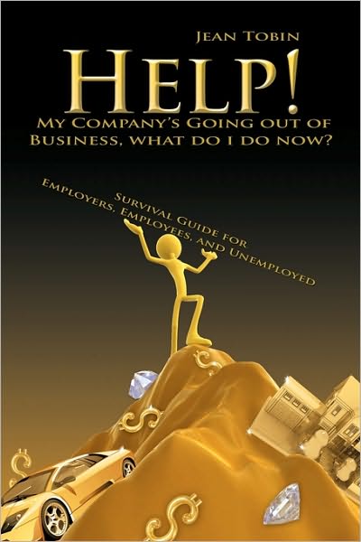 Cover for Jean Tobin · Help! My Company's Going out of Business, What Do I Do Now?: Survival Guide for Employers, Employees and Unemployed (Pocketbok) (2009)