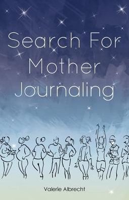 Cover for Valerie Albrecht · Search for Mother Journaling (Taschenbuch) (2015)
