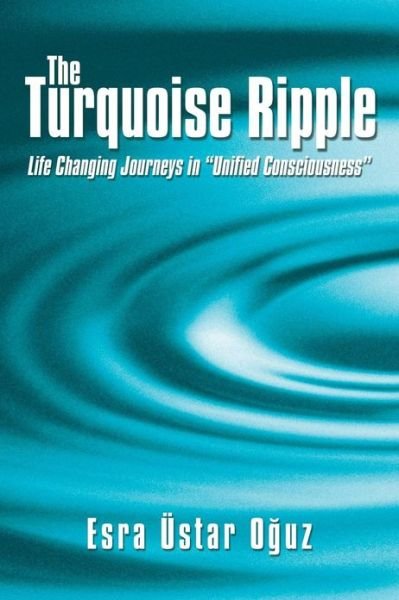 Cover for Esra Ustar O Uz · The Turquoise Ripple: Life Changing Journeys in Unified Consciousness (Paperback Bog) (2013)
