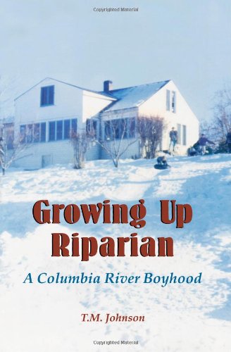 Cover for T M Johnson · Growing Up Riparian: a Columbia River Boyhood (Paperback Book) (2011)