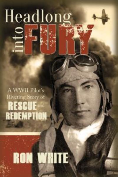 Cover for Ron White · Headlong into Fury : A WWII Pilot's Riveting Story of Rescue and Redemption (Paperback Book) (2016)