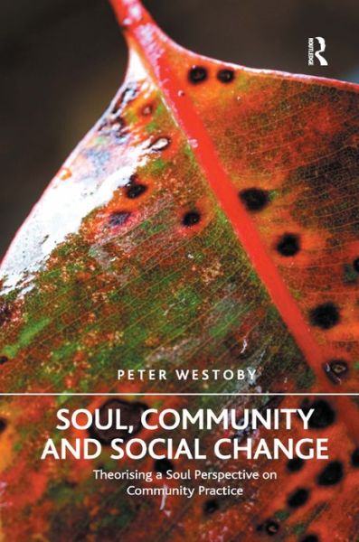 Cover for Peter Westoby · Soul, Community and Social Change: Theorising a Soul Perspective on Community Practice (Hardcover Book) [New edition] (2015)