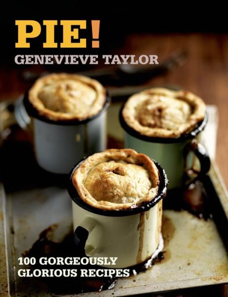 Cover for Genevieve Taylor · Pie!: 100 Gorgeously Glorious Recipes - 100 Great Recipes (Paperback Book) [99 Rev edition] (2014)