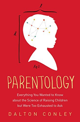 Cover for Dalton Conley · Parentology: Everything You Wanted to Know About the Science of Raising Children but Were Too Exhausted to Ask (Taschenbuch) (2015)