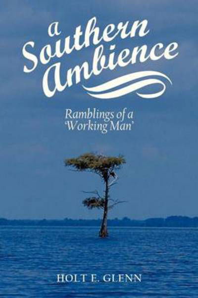 Cover for Holt E Glenn · A Southern Ambience: Ramblings of a 'working Man' (Paperback Book) (2013)