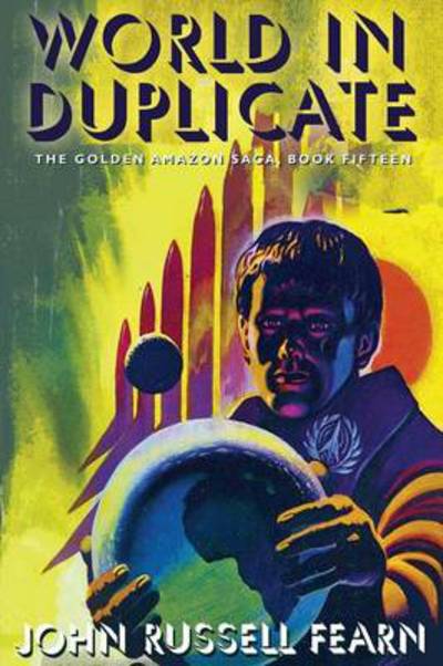 World in Duplicate: the Golden Amazon Saga, Book Fifteen - John Russell Fearn - Books - Borgo Press - 9781479401666 - 2014