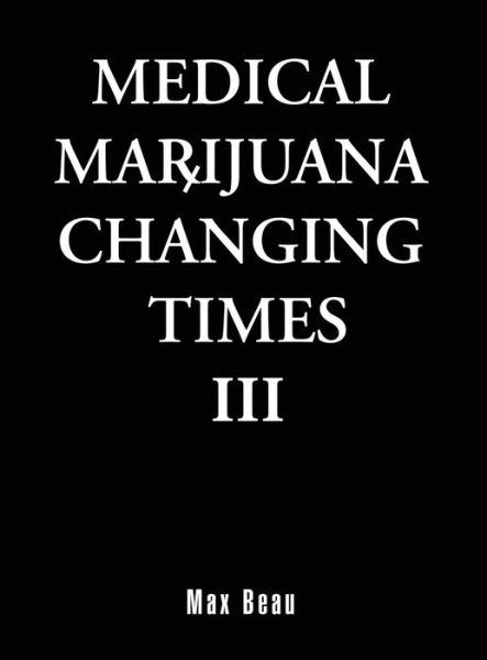 Cover for Max Beau · Medical Marijuana Changing Times III (Hardcover Book) (2020)