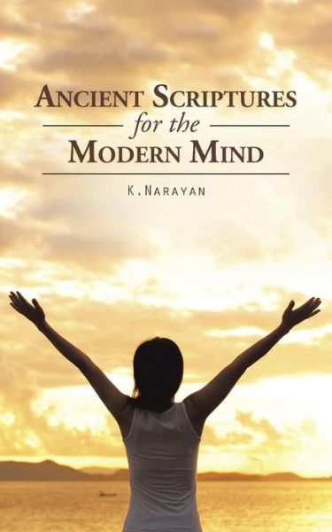 Cover for K Narayan · Ancient Scriptures for the Modern Mind (Paperback Book) (2015)