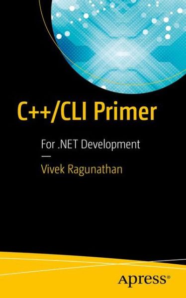 Cover for Vivek Ragunathan · C++ / CLI Primer: For .NET Development (Paperback Book) [1st edition] (2016)