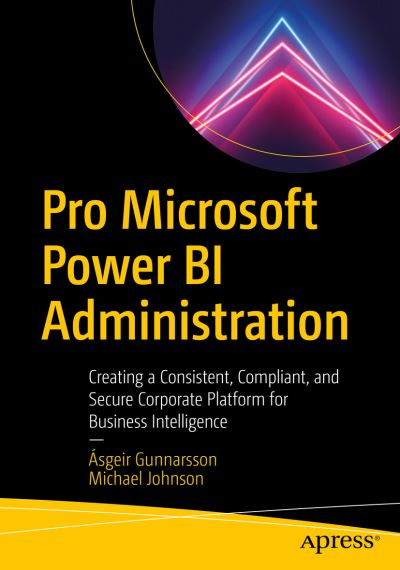 Cover for Asgeir Gunnarsson · Pro Microsoft Power BI Administration: Creating a Consistent, Compliant, and Secure Corporate Platform for Business Intelligence (Paperback Book) [1st edition] (2020)