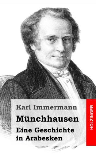 Münchhausen: Eine Geschichte in Arabesken - Karl Immermann - Books - CreateSpace Independent Publishing Platf - 9781489541666 - May 23, 2013