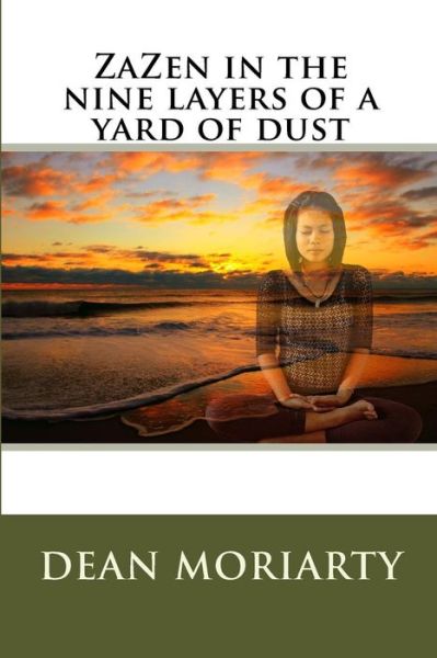 Cover for Dean Moriarty · Zazen in the Nine Layers of a Yard of Dust (Paperback Book) (2013)