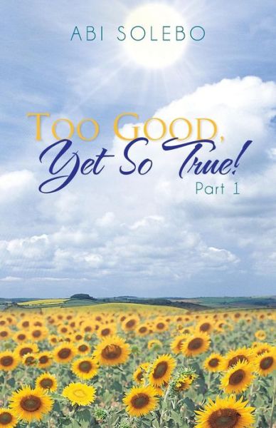 Cover for Abi Solebo · Too Good, Yet So True!: Part 1 (Taschenbuch) (2014)