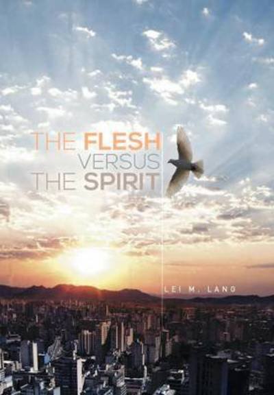 Cover for Lei M Lang · The Flesh Versus the Spirit (Innbunden bok) (2014)