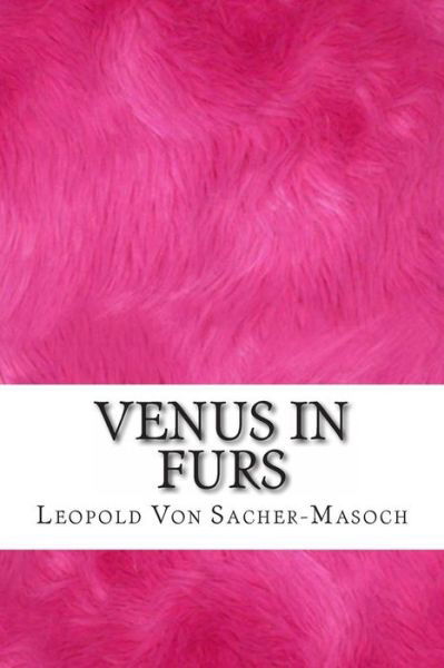 Venus in Furs - Leopold Von Sacher-masoch - Books - Createspace - 9781495337666 - February 5, 2014