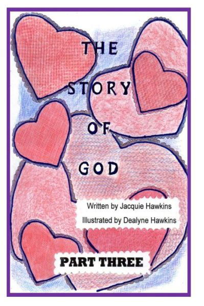 Cover for Jacquie Lynne Hawkins · The Story of God - Part Three: This is the Third Part of the Story of God Starting with the Entrance of Humans and Includes God's Envolvement with (Paperback Book) (2014)