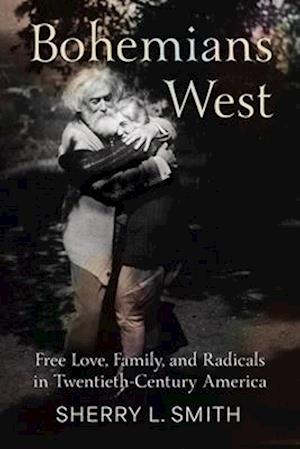 Cover for Sherry L. Smith · Bohemians West: Free Love, Family, and Radicals in Twentieth-Century America (Paperback Book) (2025)