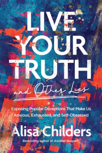 Cover for Tyndale House Publishers · Live Your Truth (and Other Lies) (Paperback Book) (2022)
