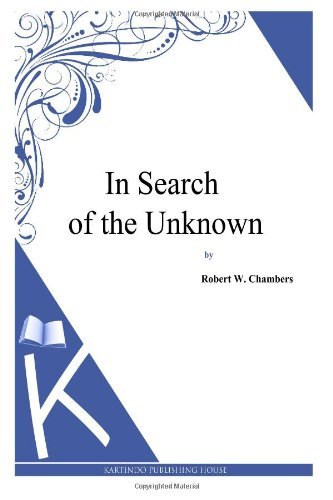 In Search of the Unknown - Robert W. Chambers - Kirjat - CreateSpace Independent Publishing Platf - 9781497333666 - lauantai 5. huhtikuuta 2014