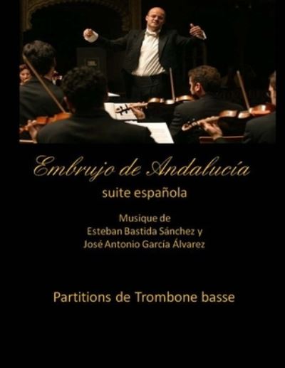 Cover for Esteban Bastida Sanchez · Embrujo de Andalucia - suite espanola - partitions de trombone basse: Esteban Bastida Sanchez y Jose Antonio Garcia Alvarez (Paperback Book) (2014)