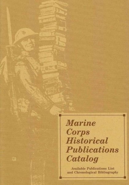 Marine Corps Historical Publications Catalog: Available Publications List and Chronological Bibliography - U S Marine Corps - Kirjat - Createspace - 9781499582666 - lauantai 17. toukokuuta 2014