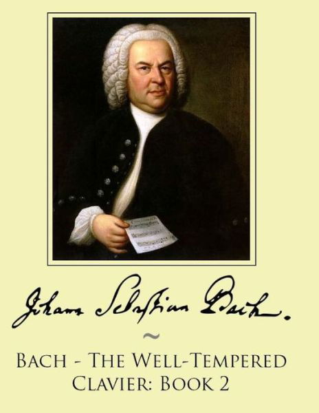 Bach - The Well-Tempered Clavier - Johann Sebastian Bach - Livros - Createspace - 9781500107666 - 6 de junho de 2014