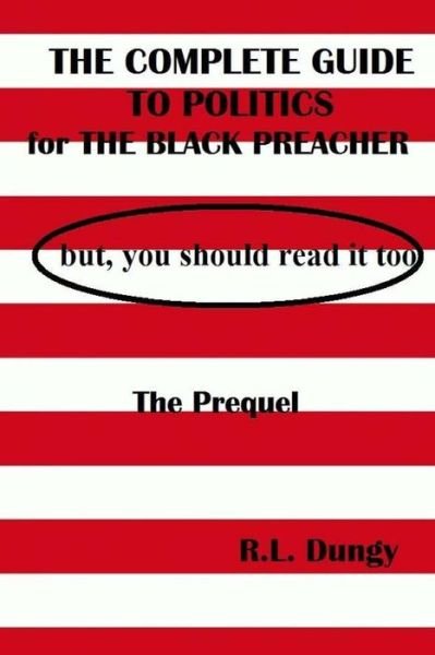 R L Dungy · The Complete Guide to Politics for Black Preachers, but You Should Read It: But, You Should Read It Too - the Prequel (Paperback Bog) (2014)