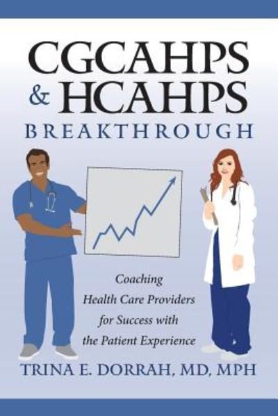 Cover for Dorrah, Md Mph, Trina E. · Cgcahps &amp; Hcahps Breakthrough: Coaching Health Care Providers for Success with the Patient Experience (Pocketbok) (2015)