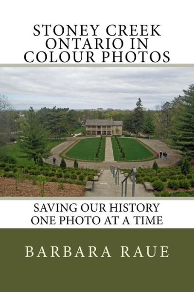 Cover for Mrs Barbara Raue · Stoney Creek Ontario in Colour Photos: Saving Our History One Photo at a Time (Cruising Ontario) (Volume 62) (Paperback Book) (2014)