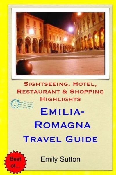 Cover for Emily Sutton · Emilia-romagna Travel Guide: Sightseeing, Hotel, Restaurant &amp; Shopping Highlights (Paperback Book) (2014)