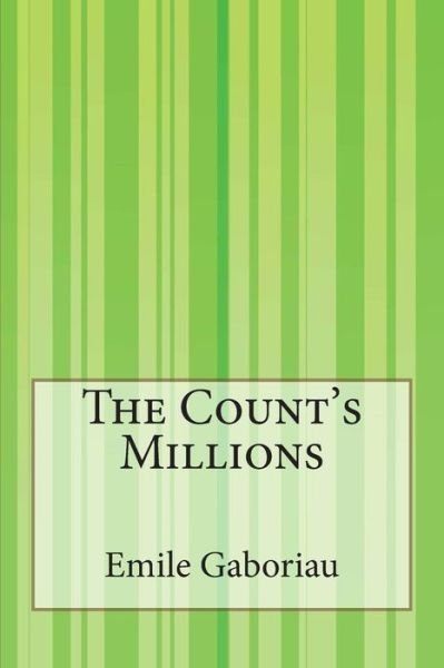 The Count's Millions - Emile Gaboriau - Books - Createspace - 9781505425666 - December 9, 2014