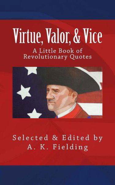 Cover for A K Fielding · A Little Book of Revolutionary Quotes: Virtue, Valor, &amp; Vice (Pocketbok) (2015)