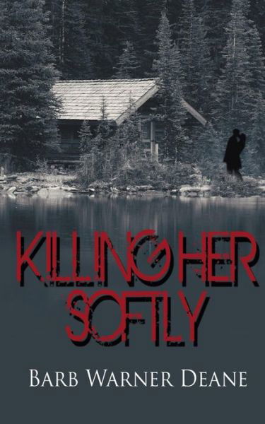 Killing Her Softly - Barb Warner Deane - Books - The Wild Rose Press - 9781509216666 - January 17, 2018