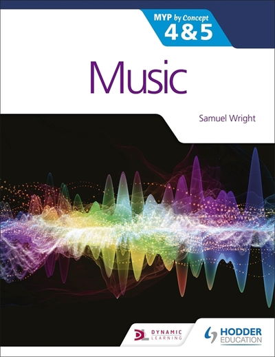 Music for the IB MYP 4&5: MYP by Concept - Samuel Wright - Books - Hachette Learning - 9781510474666 - November 27, 2020