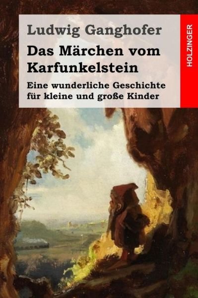 Cover for Ludwig Ganghofer · Das Marchen Vom Karfunkelstein: Eine Wunderliche Geschichte Fur Kleine Und Grosse Kinder (Paperback Bog) (2015)